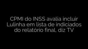 ​CPMI do INSS avalia incluir Lulinha em lista de indiciados do relatório final, diz TV 